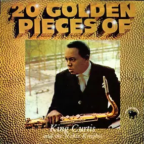 King Curtis - 20 Golden Pieces Of King Curtis And The Noble Knights