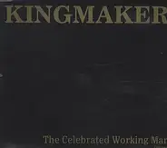 Kingmaker - The Celebrated Working Man