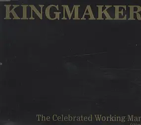 Kingmaker - The Celebrated Working Man