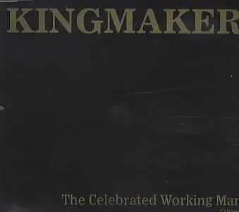 Kingmaker - The Celebrated Working Man