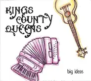 Kings County Queens - Big Ideas