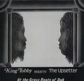 King Tubby Meets The Upsetter - At The Grass Roots Of Dub