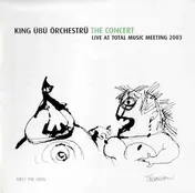 King Übü Örchestrü - The Concert Live At Total Music Meeting 2003