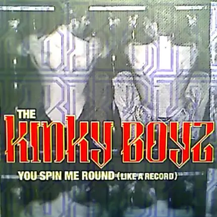 Kinky Boyz - You Spin Me Round (Like A Record)