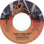 Kinsman Dazz - I Might As Well Forget About Loving You