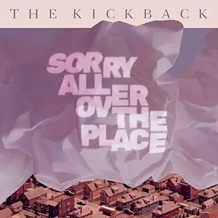 Kickback - Sorry All Over The Place