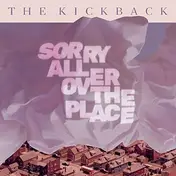 Kickback - Sorry All Over The Place
