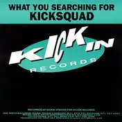 Kicksquad - What You Searching For