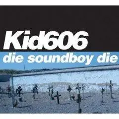 KID 606 - DIE SOUNDBOY DIE