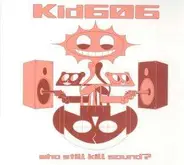 kid 606 - Who Still Kill Sound?