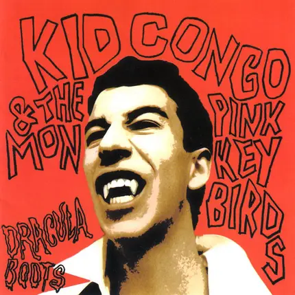 Kid Congo & The Pink Monkey Birds - Dracula Boots