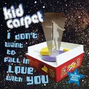 kid carpet - I DON'T WANT TO FALL IN..