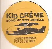 Kid Crème - Doing My Own Bootleg