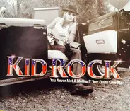 Kid Rock - You Never Met A Motherf*** Quite Like Me