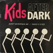 Kids After Dark - Don't Entertain Me / Takes Three Eyes