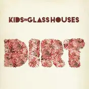 Kids in Glass Houses - Dirt