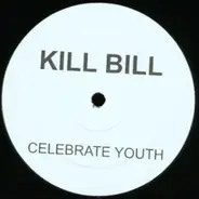 Kill Bill - Celebrate Youth