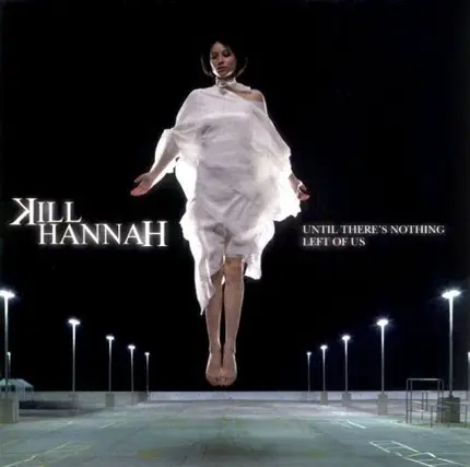 Kill Hannah - Until There's Nothing Left of Us