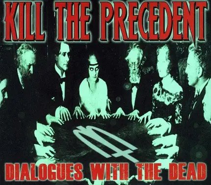 Kill The Precedent - Dialogues With The Dead