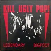 Kill Ugly Pop - Legendary Bigfoot