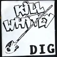 Kill Whitey - Dig / Tired