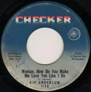 Kip Anderson - Woman, How Do You Make Me Love You Like I Do