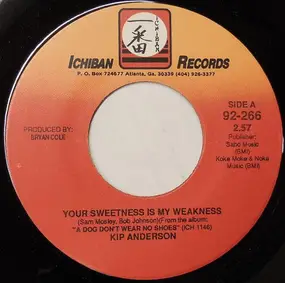 Kip Anderson - Your Sweetness Is My Weakness