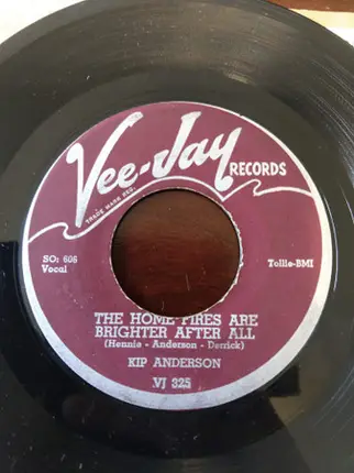 Kip Anderson - The Home Fires Are Brighter After All / I Wanna' Be The Only One