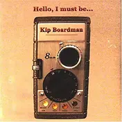 Kip Boardman - Hello, I Must Be...