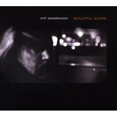 Kip Hanrahan - Beautiful Scars