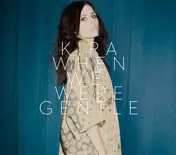 Kira - WHEN WE WERE GENTLE