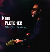 Kirk Fletcher - My Blues Pathway