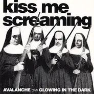 Kiss Me Screaming - Avalanche b/w Glowing In The Dark
