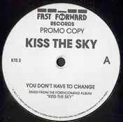 Kiss the Sky - You Don't Have To Change / What Does It Take