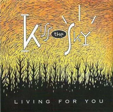 Kiss The Sky - Living For You