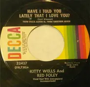 Kitty Wells And Red Foley - Have I Told You Lately That I Love You? / We Need One More Chance