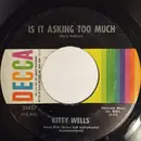 7inch Vinyl Single - Kitty Wells - Is It Asking Too Much / Cold And Lonely (Is The Forecast For Tonight)