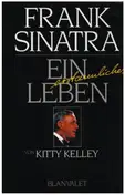 Kitty Kelley - Frank Sinatra - Ein erstaunliches Leben