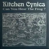 Kitchen Cynics - Can You Hear The Frog?