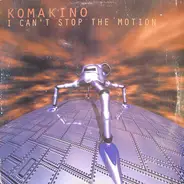 Komakino - I Can't Stop The Motion
