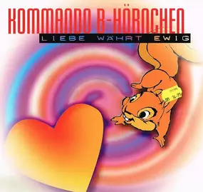 Kommando B-Hörnchen - Liebe Währt Ewig