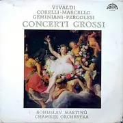 LP - Komorní Orchestr Bohuslava Martinů Leader Josef Tesík - Concerti Grossi