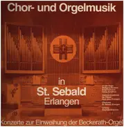 Konzerte zur Einweihung der Beckerath-Orgel - Chor und Orgelmusik in St. Sebald, Erlangen