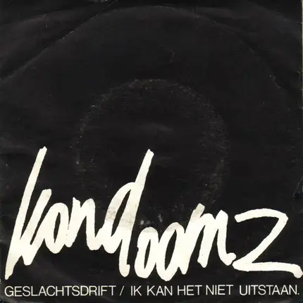 Kondoomz - Geslachtsdrift / Ik Kan Het Niet Uitstaan