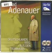Double CD - Konrad Adenauer - 1949-1967 - Deutschlands Weg Aus Den Trümmern
