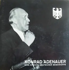 Konrad Adenauer - Eine Epoche Deutscher Geschichte