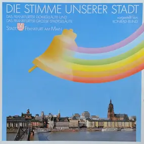 Konrad Bund - Die Stimme Unserer Stadt- Das Frankfurter Domgeläute Und Das Frankfurter Grosse Stadtgeläute