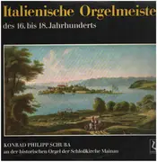 LP - Konrad Philipp Schuba - Italienische Orgelmeister des 16. bis 18. Jahrhunderts