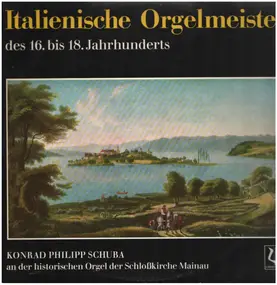 Konrad Philipp Schuba - Italienische Orgelmeister des 16. bis 18. Jahrhunderts