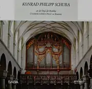 LP - Konrad Philipp Schuba - An Der Orgel Der Basilika Unserer Lieben Frau Zu Konstanz